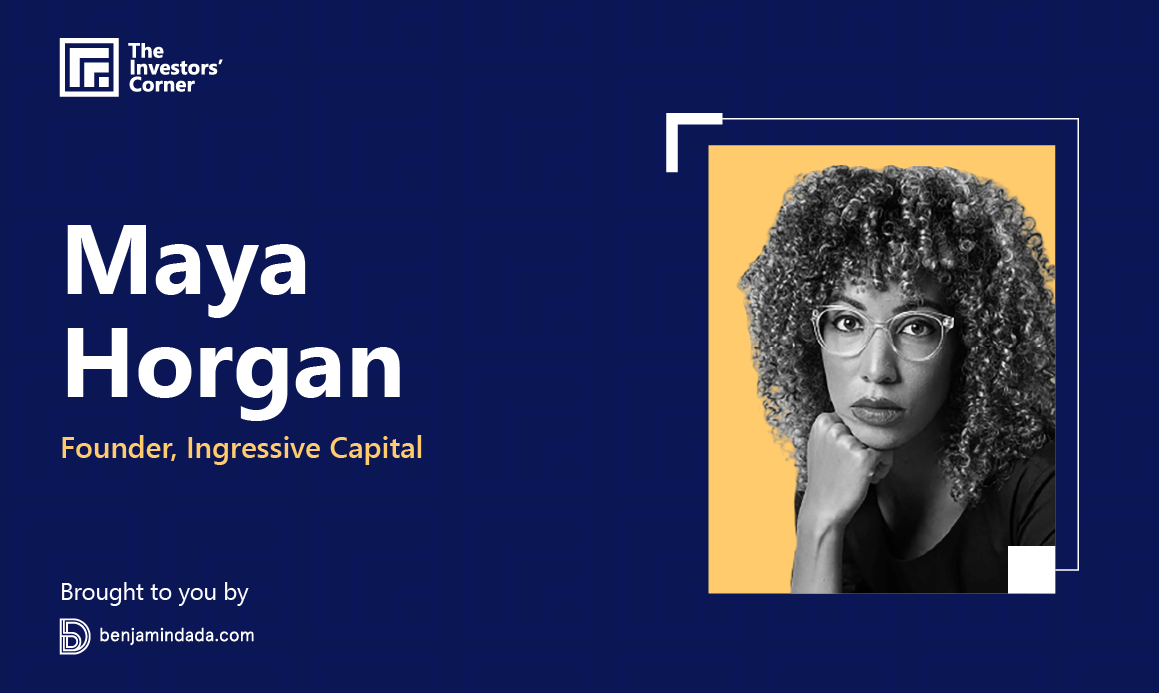 The Investors’ Corner #4: Maya Horgan Famodu, Founder & Partner at Ingressive Capital