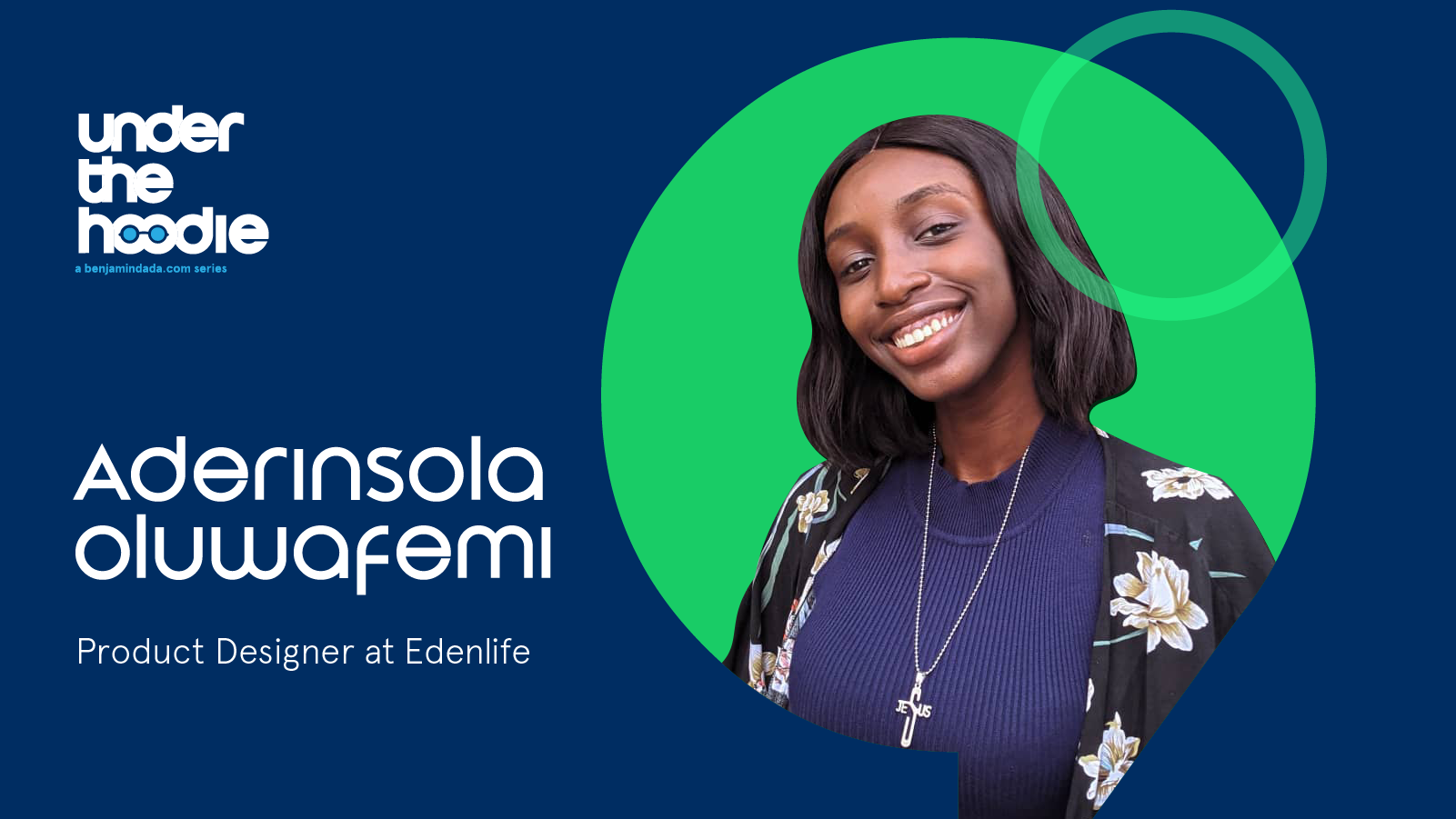 Under The Hoodie - Aderinsola Oluwafemi, Product Designer at Eden Life