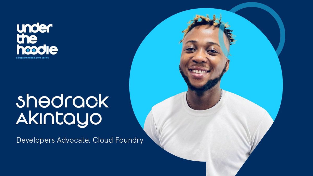 Under The Hoodie - Shedrack Akintayo, Developer Advocate at Cloud Foundry