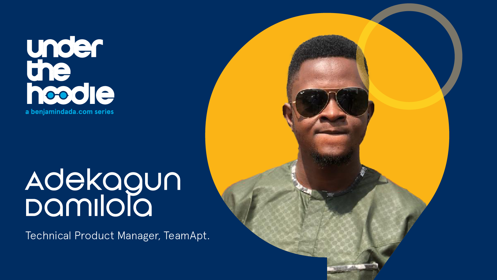 Under The Hoodie —Adekagun Damilola, Technical Product Manager at TeamApt