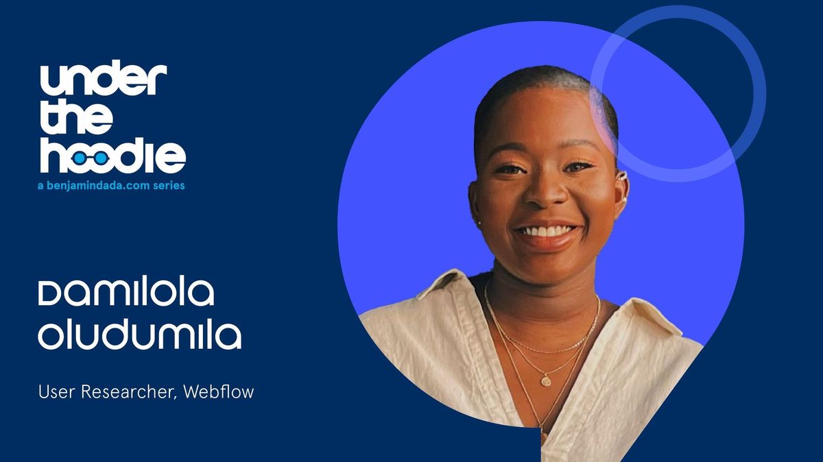 Under The Hoodie - Oludumila Damilola, User Researcher at Webflow