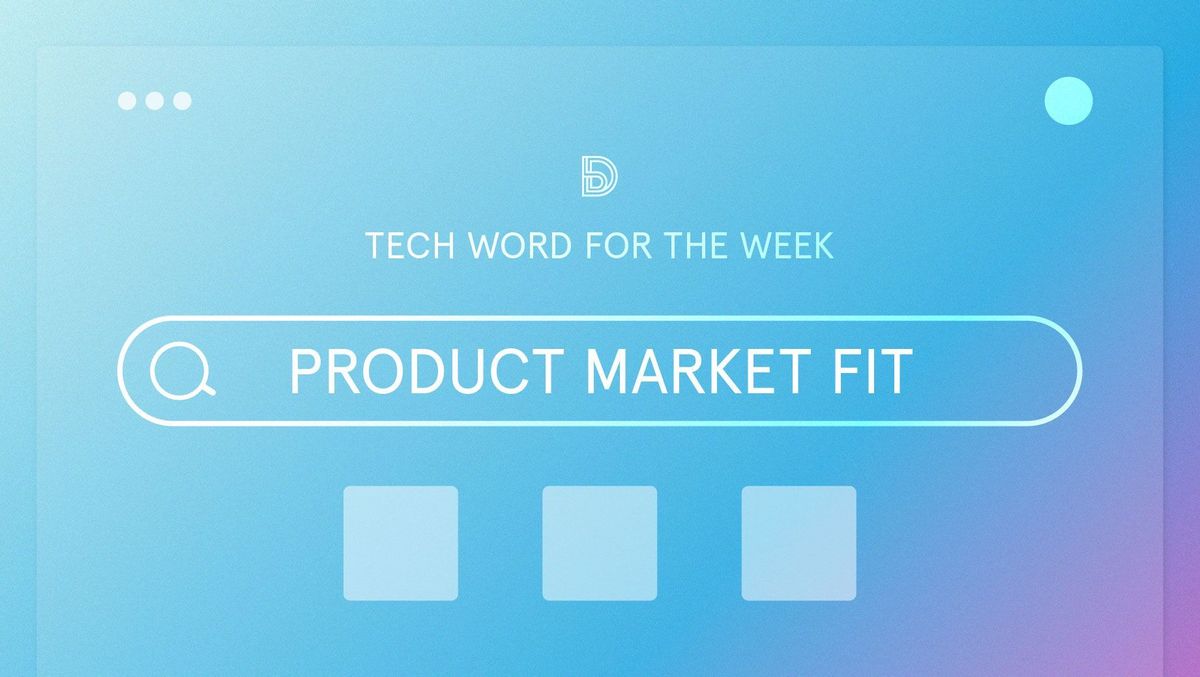 Tech Word For The Week: Product-market fit