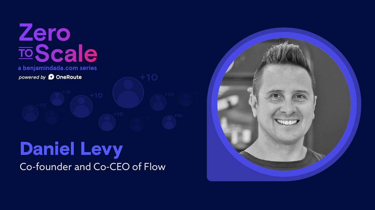 Zero to Scale—Daniel Levy, Co-CEO at Flow