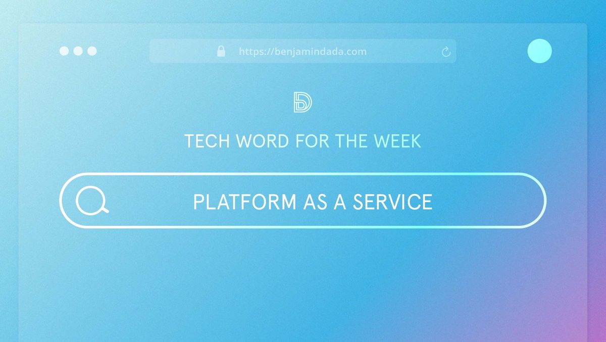 Tech Word for The Week: Platform As A Service (PaaS)