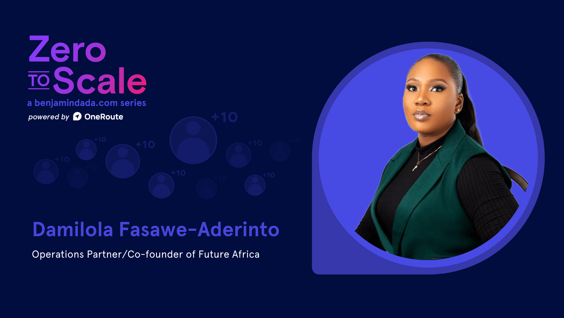 Zero To Scale: Damilola Fasawe-Aderinto — Operations Partner and Co-founder of Future Africa