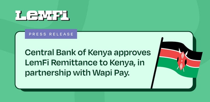 Central Bank of Kenya approves LemFi Remittance to Kenya, in partnership with Wapi Pay.