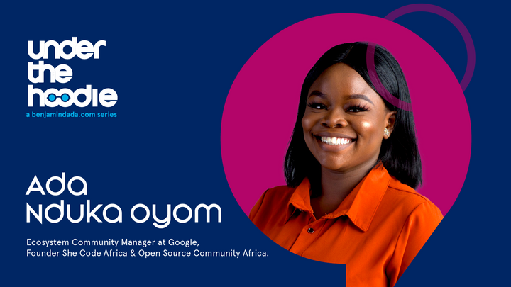 Under The Hoodie - Ada Nduka Oyom, DevRel Ecosystem Community Manager with Google