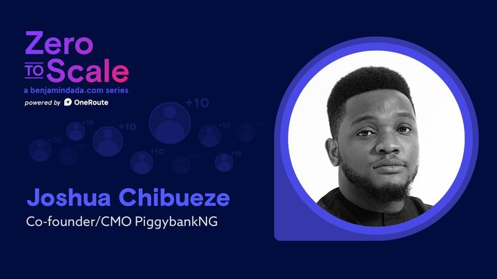 Zero To Scale: Joshua Chibueze, CMO and Co-founder, Piggyvest