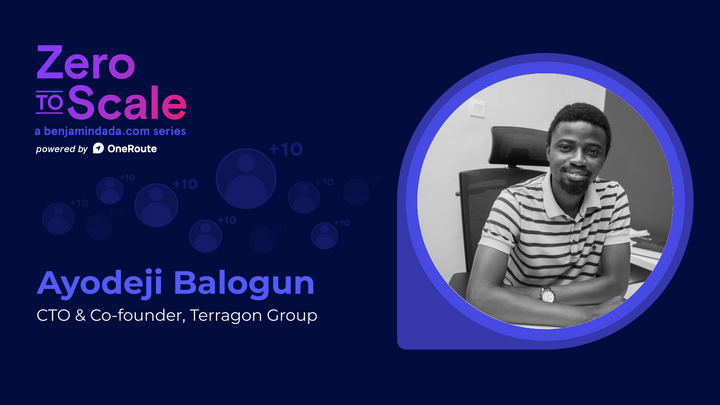 Zero To Scale: Ayodeji Balogun—CTO and Co-founder of Terragon Group
